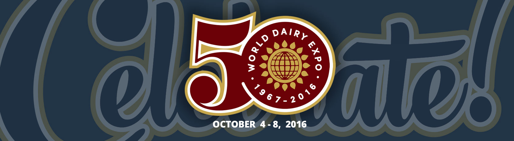 Celebrate 50 - World Dairy Expo - October 4 - 8 Celebrate 50 - World Dairy Expo - October 4 - 8